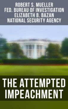 the attempted impeachment (ebook)-robert s. mueller-elizabeth b. bazan-4064066384623