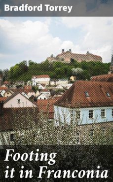 footing it in franconia (ebook)-bradford torrey-4066339528123
