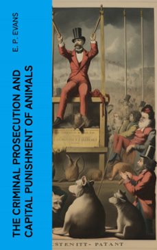 the criminal prosecution and capital punishment of animals (ebook)-e. p. evans-4066339552623
