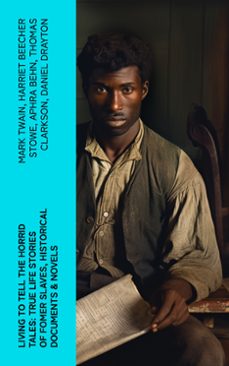 living to tell the horrid tales: true life stories of fomer slaves, historical documents &amp; novels (ebook)-mark twain-harriet beecher stowe-aphra behn-4066339579323