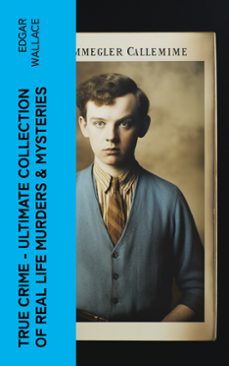 true crime - ultimate collection of real life murders &amp; mysteries (ebook)-edgar wallace-4066339582323