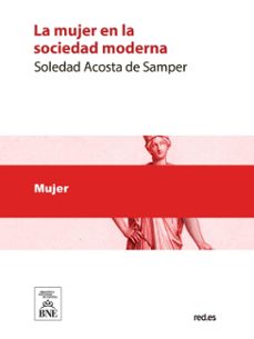 la mujer en la sociedad moderna (ebook)-soledad acosta de samper-4099995487923