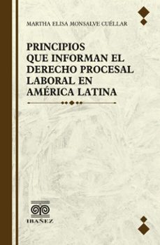principios que informan el derecho procesal laboral en america latina (ebook)-martha elisa monsalve cuéllar-4099995593723