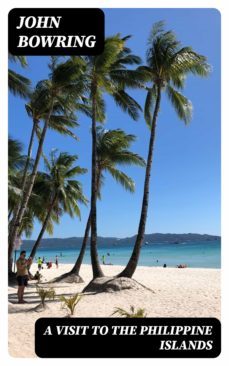 a visit to the philippine islands (ebook)-john bowring-8596547015123
