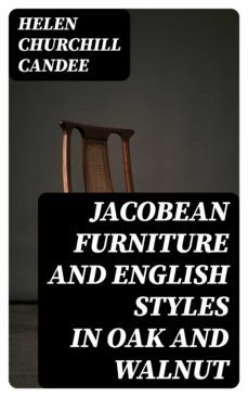 jacobean furniture and english styles in oak and walnut (ebook)-helen churchill candee-8596547144823