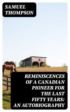 reminiscences of a canadian pioneer for the last fifty years: an autobiography (ebook)-samuel thompson-8596547165323