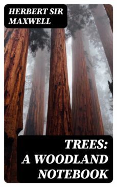 trees: a woodland notebook (ebook)-herbert, sir maxwell-8596547353423