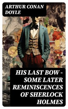 his last bow  some later reminiscences of sherlock holmes (ebook)-arthur conan doyle-8596547752523