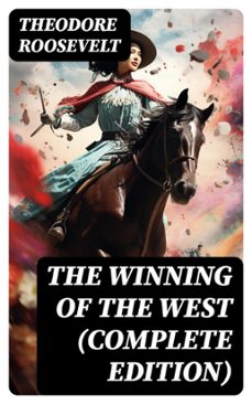 the winning of the west (complete edition) (ebook)-theodore roosevelt-8596547764823