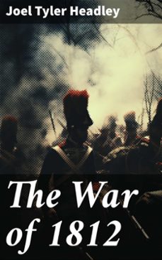 the war of 1812 (ebook)-joel tyler headley-8596547780823