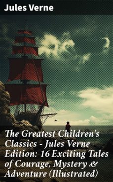 the greatest children's classics  jules verne edition: 16 exciting tales of courage, mystery &amp; adventure (illustrated) (ebook)-jules verne-8596547810223