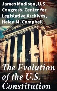 the evolution of the u.s. constitution (ebook)-james madison-u.s. congress-center for legislative archives-8596547814023