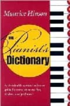 the pianist dictionary: an invaluable compact reference guide for every piano teacher, student, and performer-maurice hinson-9780253216823