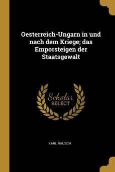 oesterreich-ungarn in und nach dem kriege; das emporsteigen der staatsgewalt-9780270044423