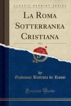 la roma sotterranea cristiana, vol. 3 (classic reprint)-9780282434823