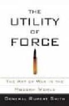 the utility of force: the art of war in the modern world-9780307265623