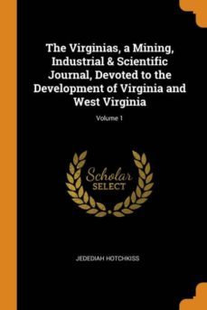 the virginias, a mining, industrial & scientific journal, devoted to the development of virginia and west virginia; volume 1-9780341758723