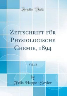 zeitschrift fur physiologische chemie, 1894, vol. 18 (classic reprint)-9780364263723