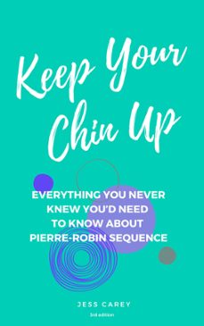 keep your chin up (3rd ed): everything you never knew you'd need to know about pierre-robin sequence-jess carey-9780645851823