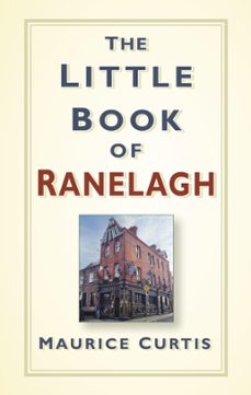the little book of ranelagh (ebook)-maurice curtis-9780750985123