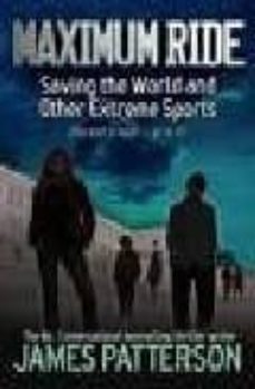 maximum ride: saving the world and other extreme sports-james patterson-9780755344123