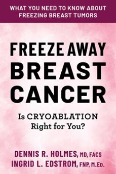 freeze away breast cancer (ebook)-dennis r. holmes-ingrid l. edstrom-9780757055423