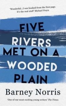 five rivers met on a wooded plain-barney norris-9780857523723