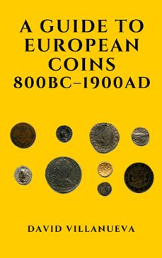 a guide to european coins 800 bc  1900 ad (ebook)-david villanueva-9781005173623