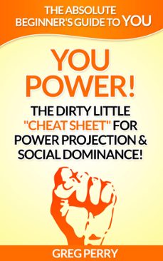 you power! the dirty little cheat sheet for power projection &amp; social dominance! (ebook)-greg perry-9781311556523