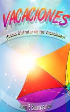 vacaciones: ¡como disfrutar de tus vacaciones! (ebook)-9781507151723