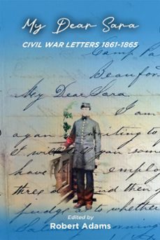 my dear sara civil war letters 1861-1865 (ebook)-robert adams-9781513687223