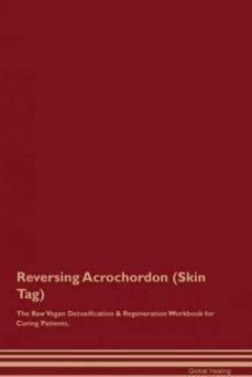reversing acrochordon skin tag the raw vegan detoxification  regeneration workbook for curing patients-9781526996923