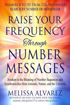 raise your frequency through number messages: awaken to the meaning of number sequences and synchronicities from animals, nature, and the universe (ebook)-melissa alvarez-9781596111523