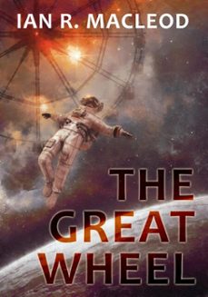 the great wheel (ebook)-ian r. macleod-9781625673923