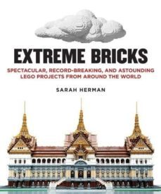 extreme bricks: spectacular, record-breaking, and astounding lego projects from around the world-sarah herman-9781626362123
