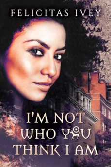 i'm not who you think i am (ebook)-felicitas ivey-9781640806023