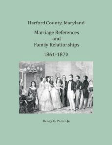 harford county maryland marriages and family relationships 18611870-9781680341423