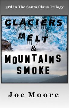 glaciers melt &amp; mountains smoke (ebook)-joe moore-9781732378223