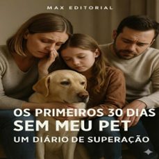 os primeiros 30 dias sem meu pet: um diario de superaço (ebook)-max editorial-9781779744623