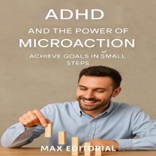 adhd and the power of microaction: achieve goals in small steps (ebook)-max editorial-9781779747723