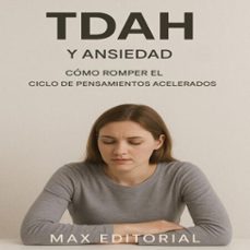 tdah y ansiedad: como romper el ciclo de pensamientos acelerados (ebook)-max editorial-9781779748423