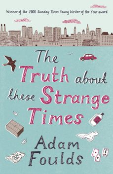 the truth about these strange times (ebook)-adam foulds-9781780228723