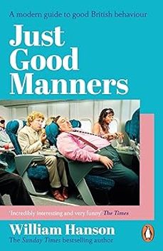 just good manners: a modern guide to good british behaviour-william hanson-9781804952023