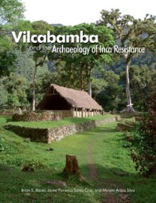 vilcabamba and the archaeology of inca resistance (ebook)-brian s. bauer-javier fonseca santa cruz-miriam araoz silva-9781938770623
