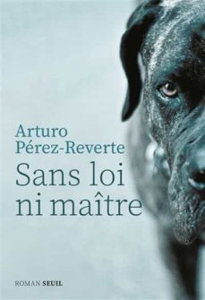 sans loi ni maître-arturo perez reverte-9782021401530