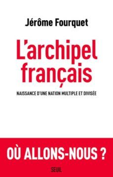 l archipel français : naissance d une nation multiple et divisee-jerome fourquet-9782021406023