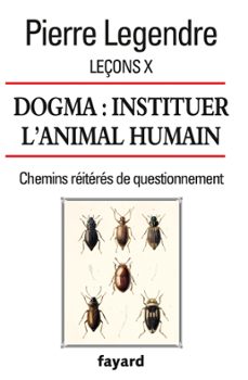 leçons x. dogma. instituer l'animal humain (ebook)-pierre legendre-9782213703923