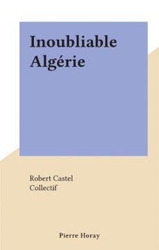 inoubliable algerie (ebook)-robert castel-9782307334323
