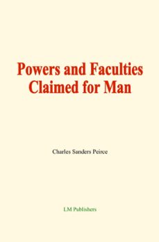 powers and faculties claimed for man (ebook)-charles sanders peirce-9782384695423