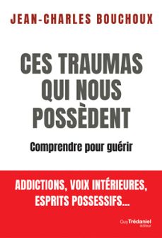 ces traumas qui nous possèdent - comprendre pour guerir (ebook)-jean charles bouchoux-9782813237323